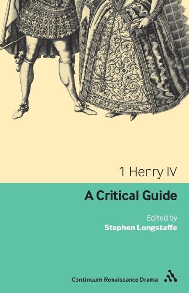 Cover for Dr Stephen Longstaffe · 1 Henry IV: A Critical Guide - Continuum Renaissance Drama Guides (Paperback Book) (2011)