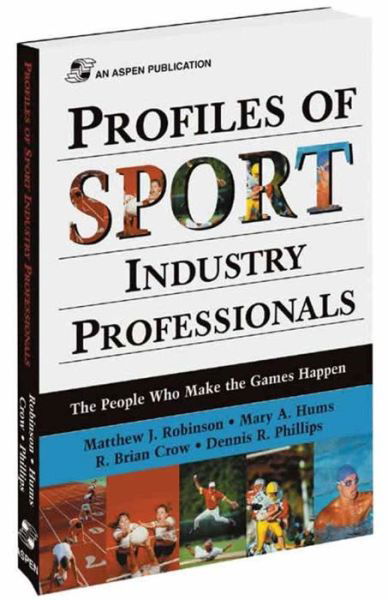 Profiles of Sport Industry Professionals: The People Who Make the Games Happen: The People Who Make the Games Happen - Matthew Robinson - Books - Aspen Publishers Inc.,U.S. - 9780834217966 - August 15, 2000