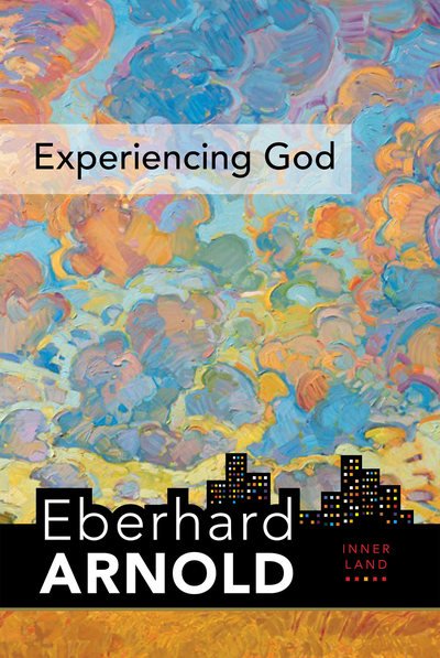 Cover for Eberhard Arnold · Experiencing God: Inner Land--A Guide into the Heart of the Gospel, Volume 3 - Eberhard Arnold Centennial Editions (Hardcover Book) (2020)