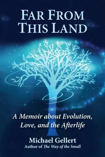 Cover for Gellert, Michael (Michael Gellert) · Far from This Land: A Memoir About Evolution, Love, and the Afterlife (Hardcover Book) (2021)