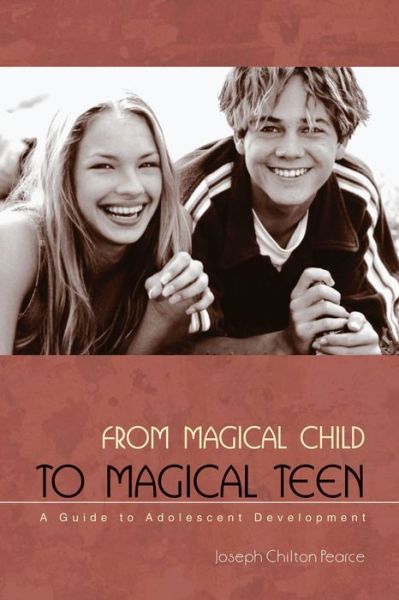 Cover for Joseph Chilton Pearce · From Magical Child to Magical Teen: A Guide to Adolescent Development (Paperback Book) [2nd Ed. edition] (2003)