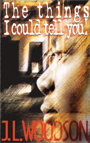 The Things I Could Tell You! - J. L. Woodson - Książki - Macro Publishing Group - 9780970269966 - 4 maja 2006