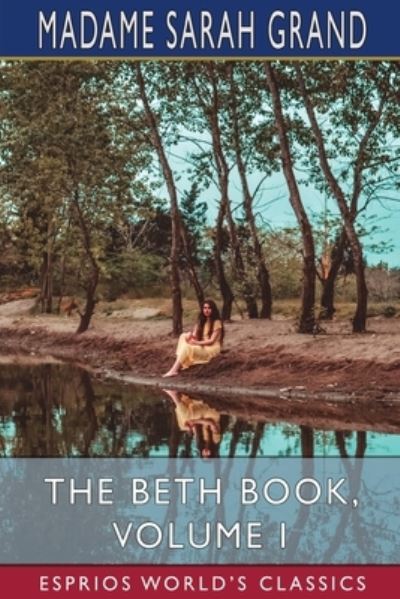 Cover for Madame Sarah Grand · The Beth Book, Volume I (Esprios Classics) (Paperback Book) (2024)