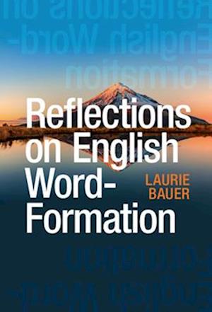 Cover for Bauer, Laurie (Victoria University of Wellington) · Reflections on English Word-Formation (Taschenbuch) (2025)