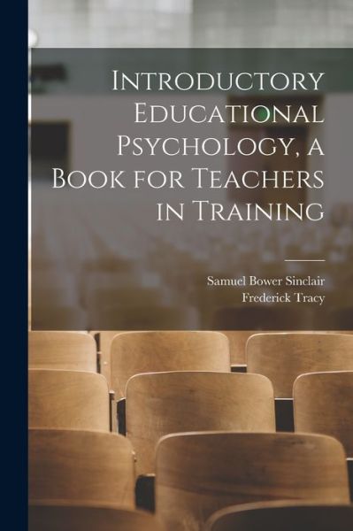 Cover for Samuel Bower 1855-1933 Sinclair · Introductory Educational Psychology, a Book for Teachers in Training (Paperback Book) (2021)