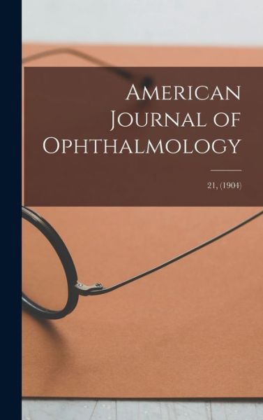 Cover for Anonymous · American Journal of Ophthalmology; 21, (1904) (Hardcover Book) (2021)