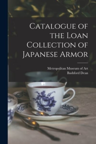 Cover for Bashford 1867-1928 Dean · Catalogue of the Loan Collection of Japanese Armor (Taschenbuch) (2021)