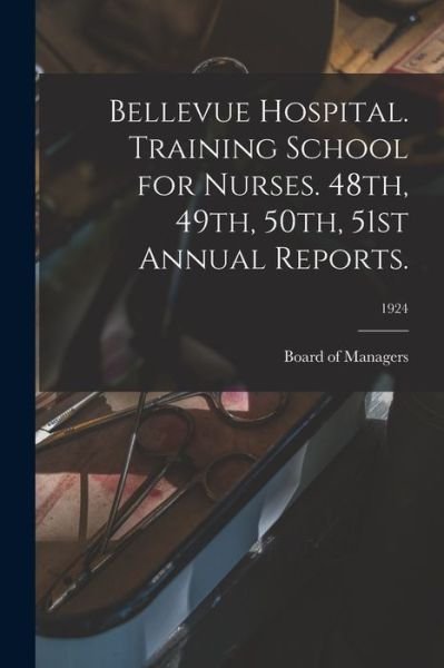 Cover for Board of Managers · Bellevue Hospital. Training School for Nurses. 48th, 49th, 50th, 51st Annual Reports.; 1924 (Paperback Book) (2021)