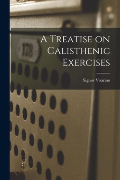 Cover for Signor Voarino · Treatise on Calisthenic Exercises (Book) (2022)