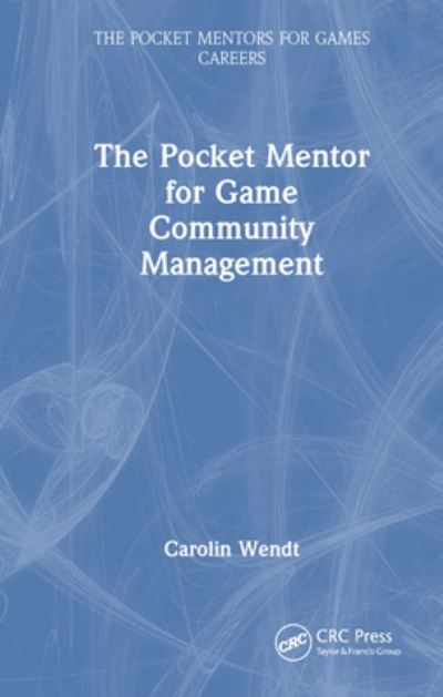 Cover for Carolin Wendt · The Pocket Mentor for Game Community Management - The Pocket Mentors for Games Careers (Paperback Book) (2023)