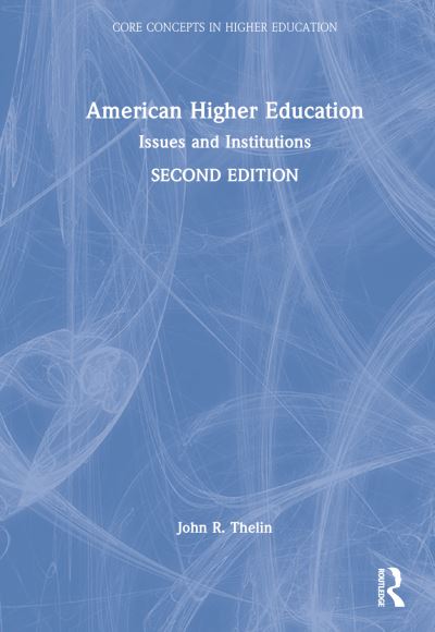 Cover for Thelin, John R. (The University of Kentucky, USA) · American Higher Education: Issues and Institutions - Core Concepts in Higher Education (Hardcover Book) (2022)