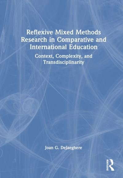 Cover for DeJaeghere, Joan G. (University of Minnesota, USA) · Reflexive Mixed Methods Research in Comparative and International Education: Context, Complexity, and Transdisciplinarity (Hardcover bog) (2024)