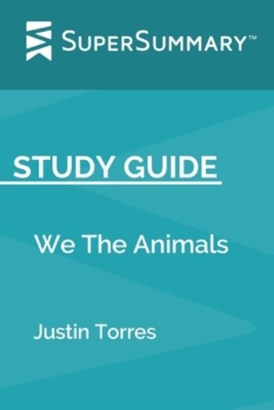 Cover for SuperSummary · Study Guide We The Animals by Justin Torres (Paperback Book) (2019)