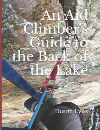 Cover for Dustin Lynx · An Aid Climber's Guide to the Back of the Lake (Pocketbok) (2019)