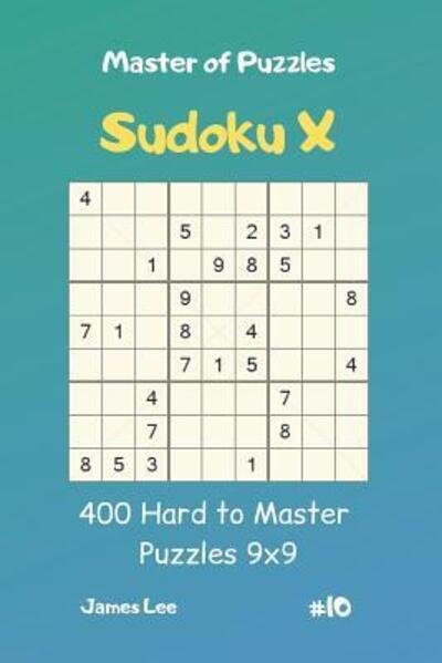 Cover for James Lee · Master of Puzzles Sudoku X - 400 Hard to Master Puzzles 9x9 Vol.10 (Taschenbuch) (2019)
