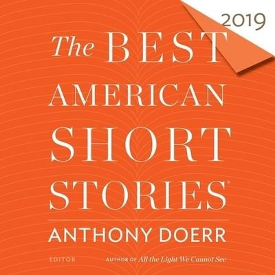 The Best American Short Stories 2019 Lib/E - Anthony Doerr - Musik - Hmh Audio - 9781094063966 - 1. oktober 2019