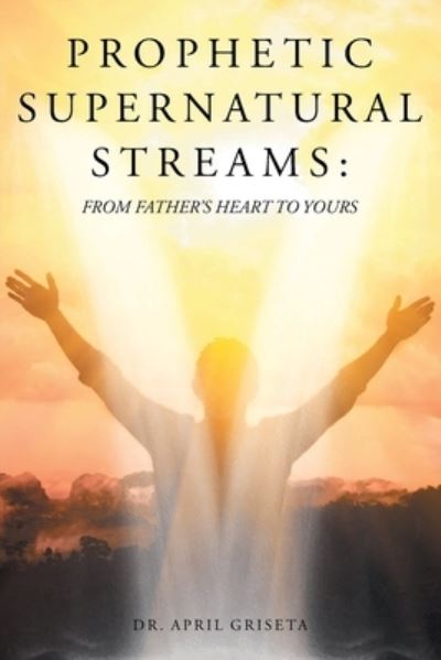 Cover for Dr April Griseta · Prophetic Supernatural Streams (Paperback Book) (2021)