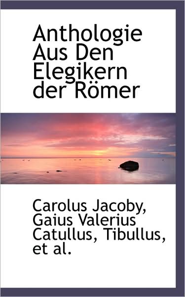 Cover for Carolus Jacoby · Anthologie Aus den Elegikern Der Römer (Paperback Book) (2009)