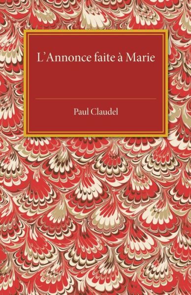L'annonce faite a Marie: Mystere en quatre actes et un prologue - Paul Claudel - Books - Cambridge University Press - 9781107486966 - February 19, 2015