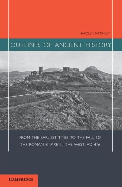 Cover for Harold Mattingly · Outlines of Ancient History: From the Earliest Times to the Fall of the Roman Empire in the West, AD 476 (Taschenbuch) (2013)