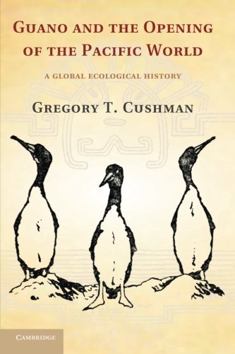 Cover for Cushman, Gregory T. (University of Kansas) · Guano and the Opening of the Pacific World: A Global Ecological History - Studies in Environment and History (Paperback Book) [Reprint edition] (2014)