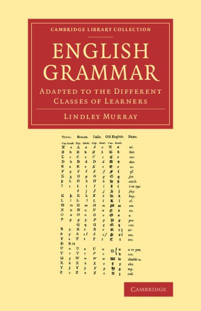 English Grammar: Adapted to the Different Classes of Learners - Cambridge Library Collection - Linguistics - Lindley Murray - Books - Cambridge University Press - 9781108067966 - January 2, 2014