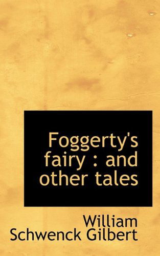 Cover for William Schwenck Gilbert · Foggerty's Fairy: and Other Tales (Paperback Book) (2009)