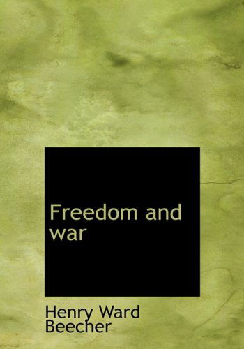 Cover for Henry Ward Beecher · Freedom and War (Hardcover Book) (2009)