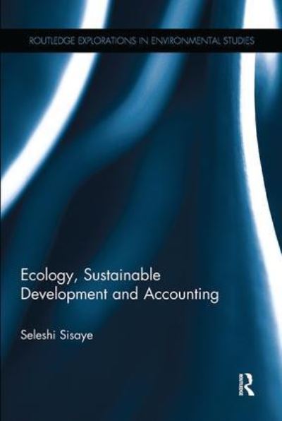 Cover for Sisaye, Seleshi (Duquesne University, USA) · Ecology, Sustainable Development and Accounting - Routledge Explorations in Environmental Studies (Paperback Book) (2017)