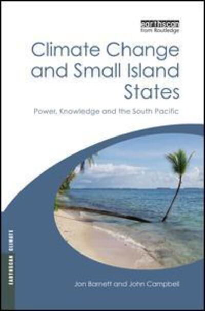 Climate Change and Small Island States: Power, Knowledge and the South Pacific - Earthscan Climate - John Campbell - Bücher - Taylor & Francis Ltd - 9781138866966 - 9. Juni 2015