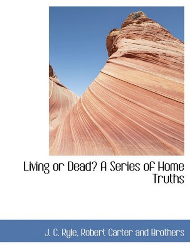 Living or Dead? a Series of Home Truths - J. C. Ryle - Livros - BiblioLife - 9781140353966 - 6 de abril de 2010