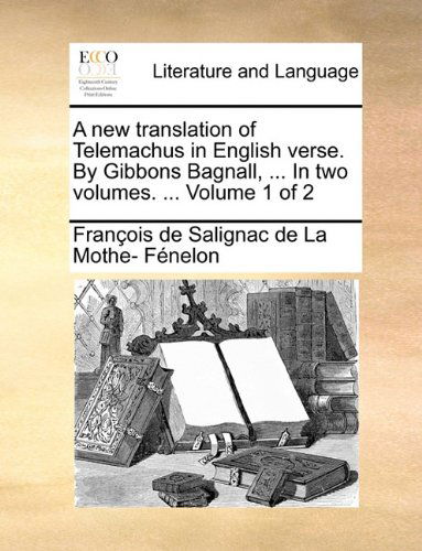 Cover for François De Salignac De La Mo Fénelon · A New Translation of Telemachus in English Verse. by Gibbons Bagnall, ... in Two Volumes. ...  Volume 1 of 2 (Paperback Book) (2010)