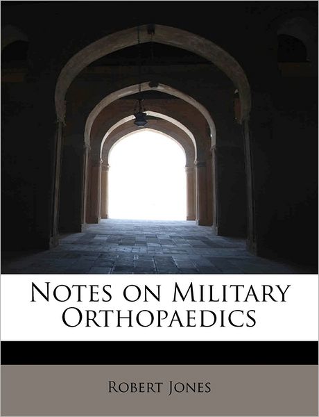 Cover for Robert Jones · Notes on Military Orthopaedics (Taschenbuch) (2011)