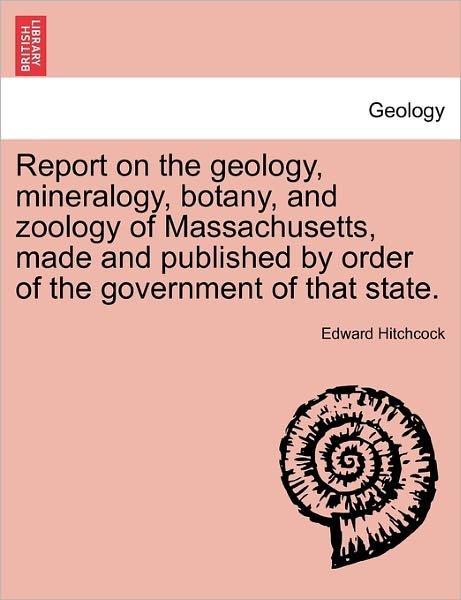 Cover for Edward Hitchcock · Report on the Geology, Mineralogy, Botany, and Zoology of Massachusetts, Made and Published by Order of the Government of That State. Second Edition, (Taschenbuch) (2011)
