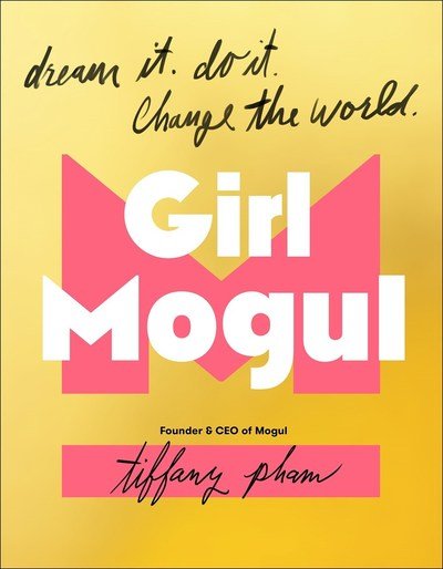 Cover for Tiffany Pham · Girl Mogul: Dream It. Do it. Change the World (Hardcover Book) (2019)
