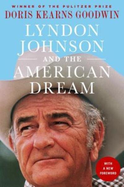 Cover for Doris Kearns Goodwin · Lyndon Johnson and the American Dream: The Most Revealing Portrait of a President and Presidential Power Ever Written (Paperback Book) (2019)