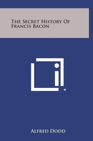Cover for Alfred Dodd · The Secret History of Francis Bacon (Hardcover Book) (2013)