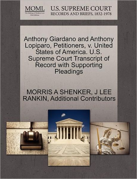 Cover for Morris a Shenker · Anthony Giardano and Anthony Lopiparo, Petitioners, V. United States of America. U.s. Supreme Court Transcript of Record with Supporting Pleadings (Paperback Book) (2011)