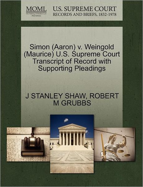 Cover for J Stanley Shaw · Simon (Aaron) V. Weingold (Maurice) U.s. Supreme Court Transcript of Record with Supporting Pleadings (Paperback Book) (2011)