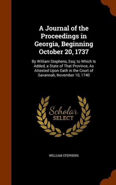 Cover for William Stephens · A Journal of the Proceedings in Georgia, Beginning October 20, 1737 (Hardcover Book) (2015)