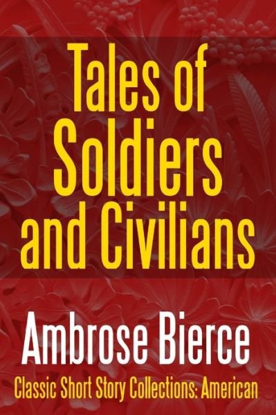 Cover for Ambrose Bierce · Tales of Soldiers and Civilians -The Collected Works of Ambrose Bierce Vol. II (Paperback Book) (2017)