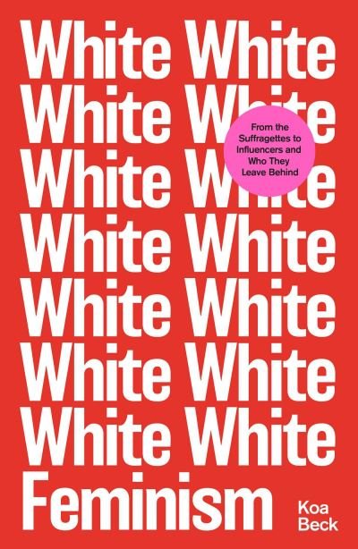 Cover for Koa Beck · White Feminism (Hardcover Book) (2021)