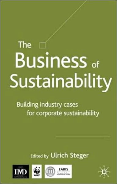 Cover for Ulrich Steger · The Business of Sustainability: Building Industry Cases for Corporate Sustainability (Hardcover Book) [2004 edition] (2004)