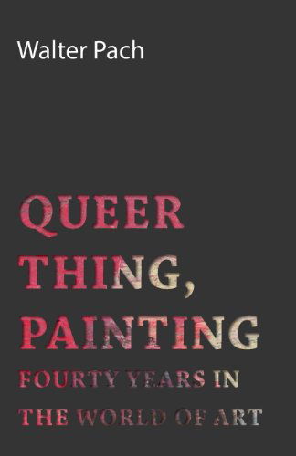 Queer Thing, Painting - Walter Pach - Books - Tomlin Press - 9781406747966 - September 20, 2007