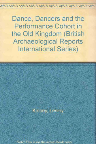 Cover for Lesley Kinney · Dance, Dancers and the Performance Cohort in the Old Kingdom - British Archaeological Reports International Series (Pocketbok) (2008)