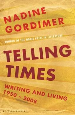 Telling Times: Writing and Living, 1950-2008 - Nadine Gordimer - Books - Bloomsbury Publishing PLC - 9781408800966 - April 18, 2011