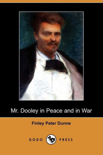 Cover for Finley Peter Dunne · Mr. Dooley in Peace and in War (Dodo Press) (Paperback Book) (2009)