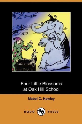 Cover for Mabel C. Hawley · Four Little Blossoms at Oak Hill School (Dodo Press) (Pocketbok) (2009)
