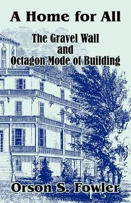Cover for Orson S. Fowler · Home for All the Gravel Wall and Octagon Mode of Building, a (Paperback Bog) (2003)