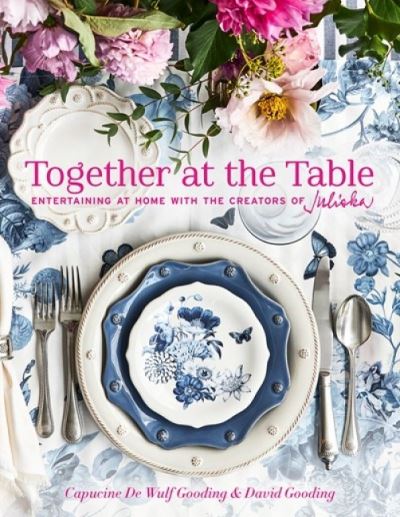 Cover for Capucine De Wulf Gooding · Together at the Table: Entertaining at home with the creators of Juliska (Hardcover Book) (2022)